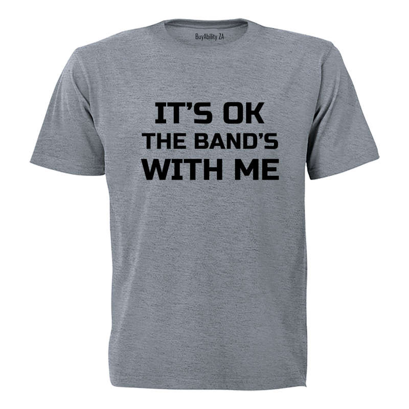 It's Ok - The Band's with Me - Adults - T-Shirt