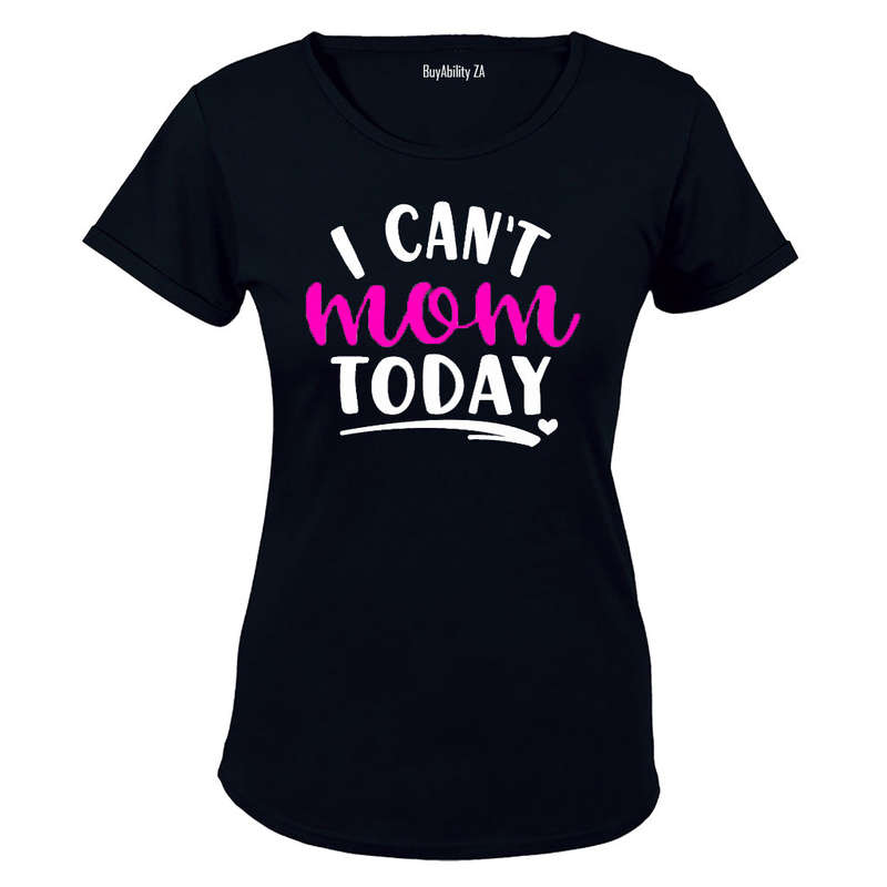 I Can't Mom Today! - Ladies - T-Shirt