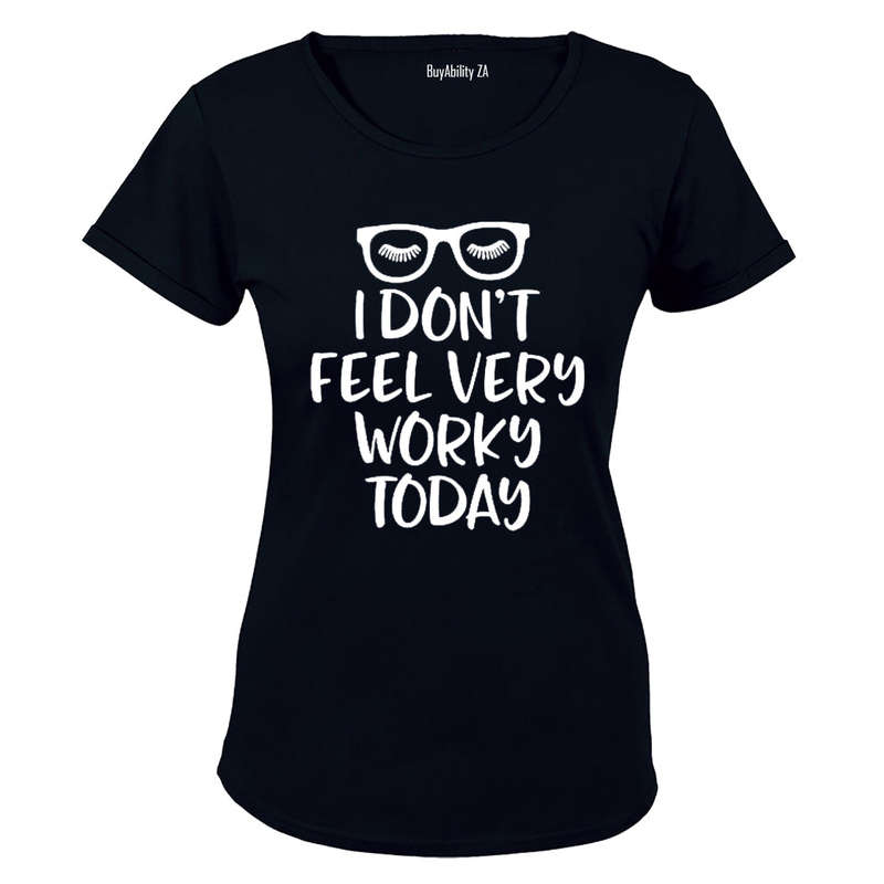 I Don't Feel Very Worky Today - Ladies - T-Shirt
