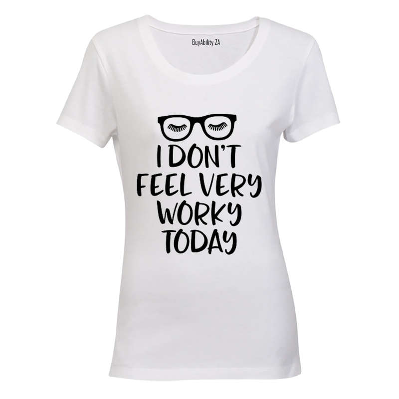 I Don't Feel Very Worky Today - Ladies - T-Shirt
