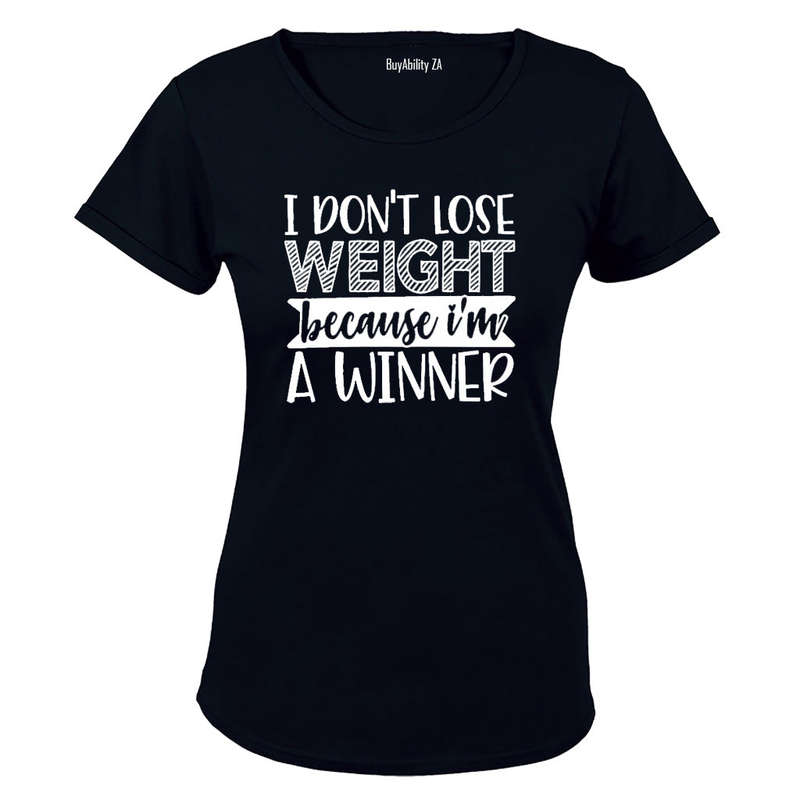 I Don't Lose Weight - I'm a Winner! - Ladies - T-Shirt