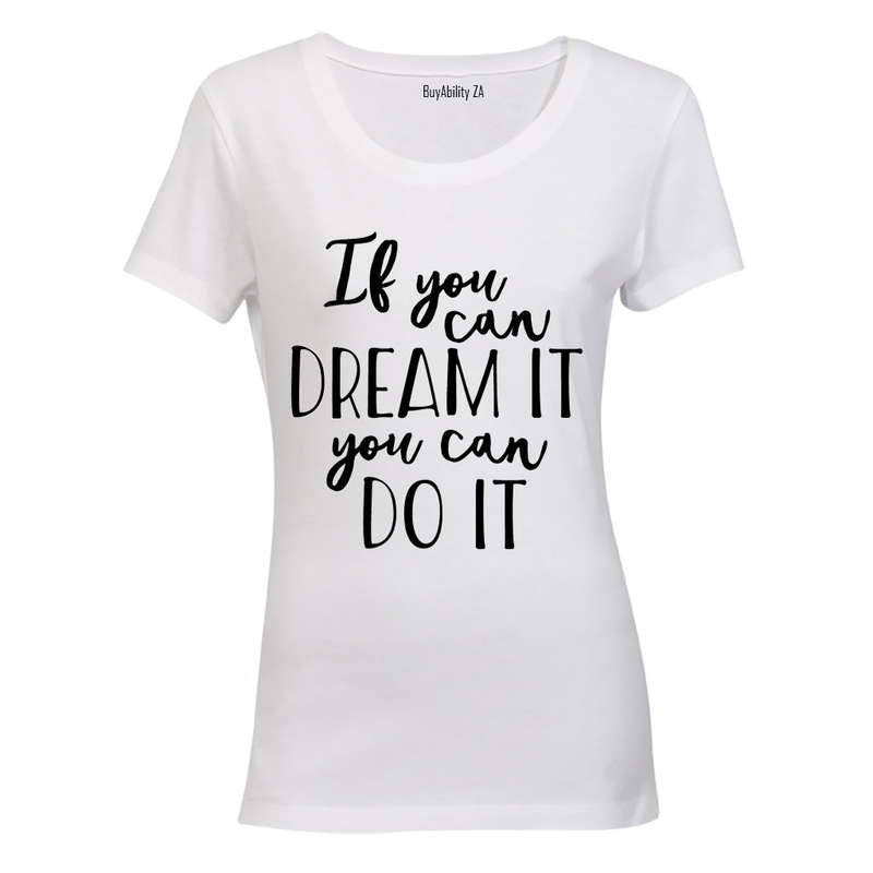 If you can Dream it - you can Do It! - Ladies - T-Shirt