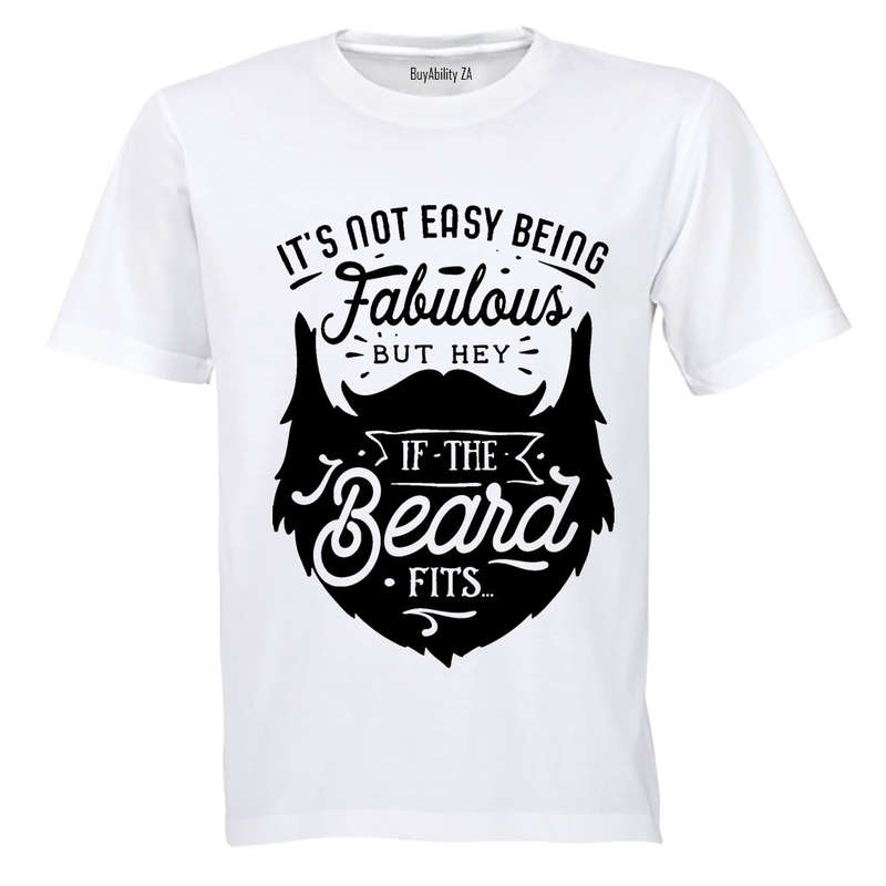 It's Not Easy Being Fabulous - But Hey, If the Beard Fits.. - Adults - T-Shirt