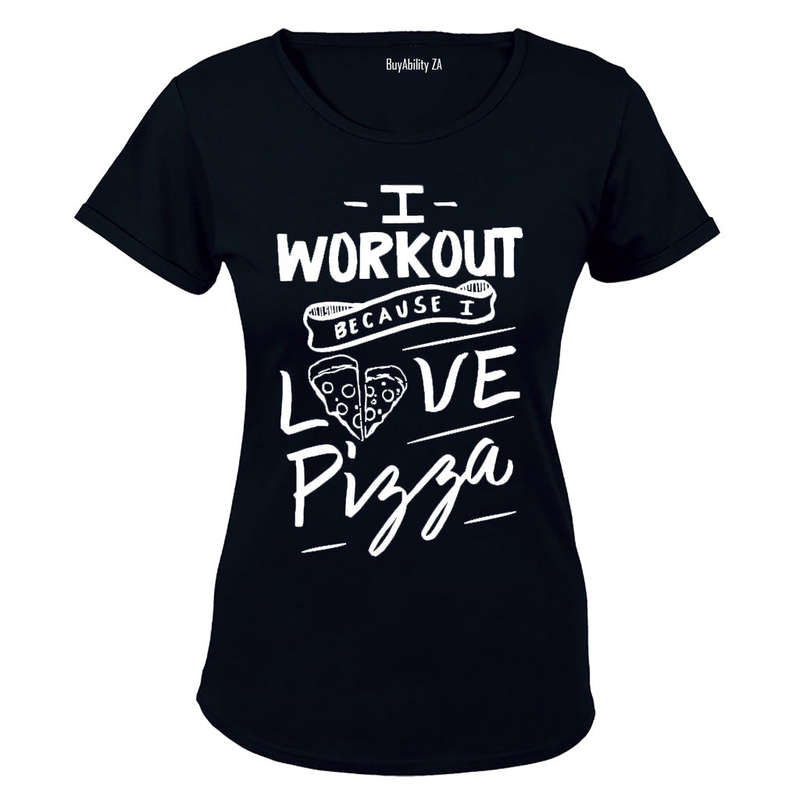 I Workout because I Love Pizza! - Ladies - T-Shirt