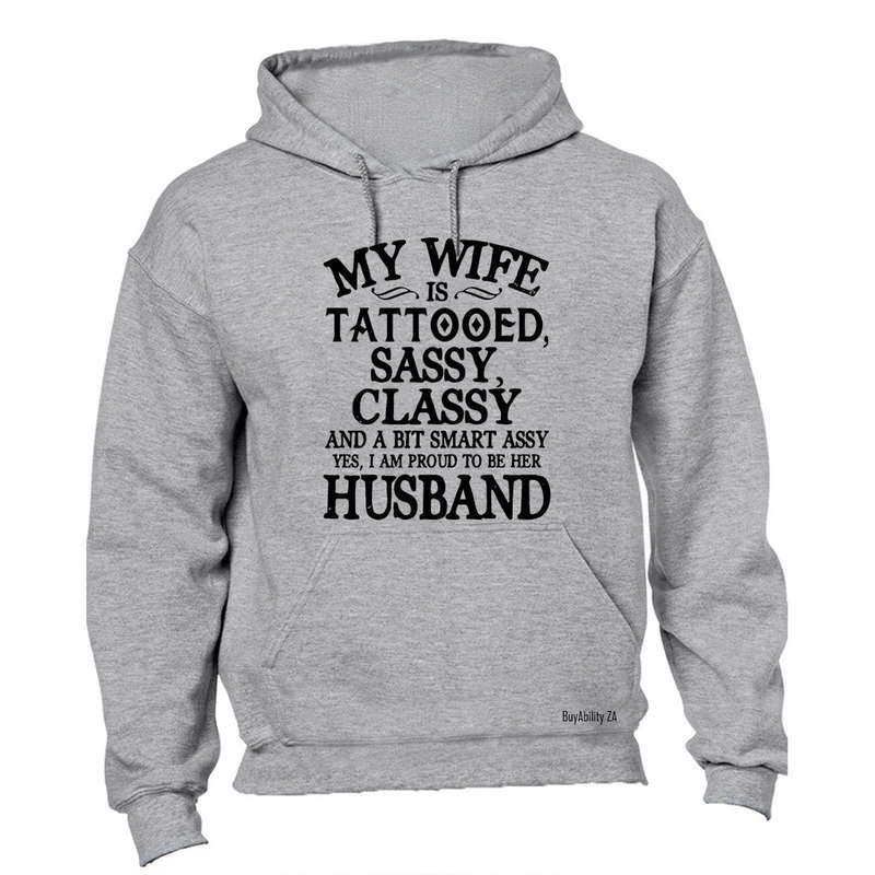 My Wife is Tattooed, Sassy, Classy.. - Hoodie