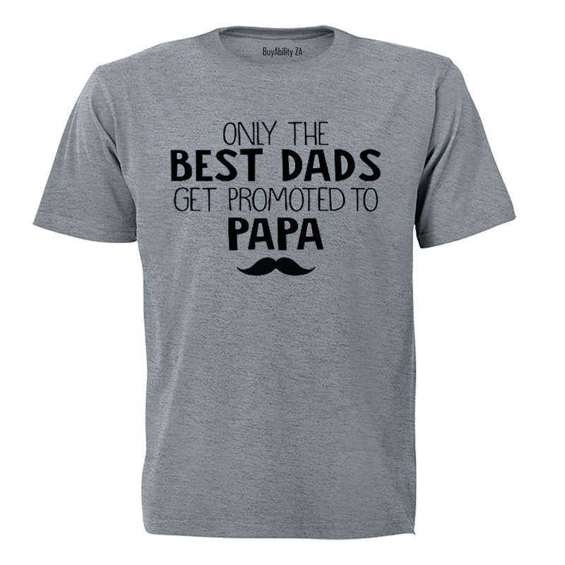 Only the best dads get promoted to Papa! - Adults - T-Shirt