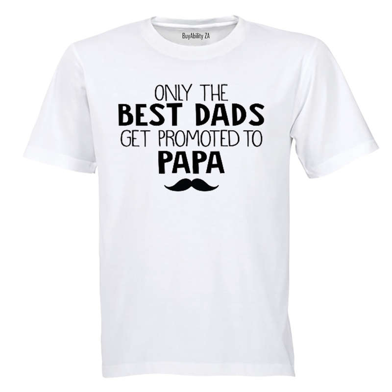 Only the best dads get promoted to Papa! - Adults - T-Shirt