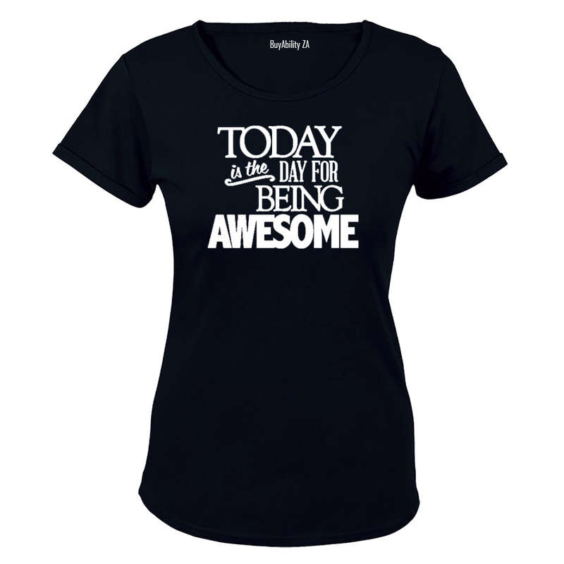 Today is the Day for Being Awesome! - Ladies - T-Shirt