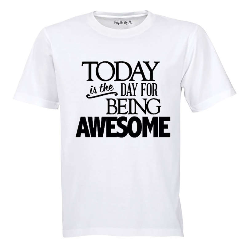 Today is the Day for Being Awesome! - Adults - T-Shirt