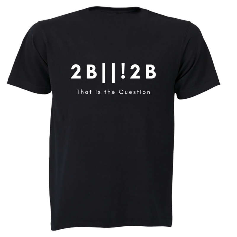 2 B or not 2 - Adults - T-Shirt
