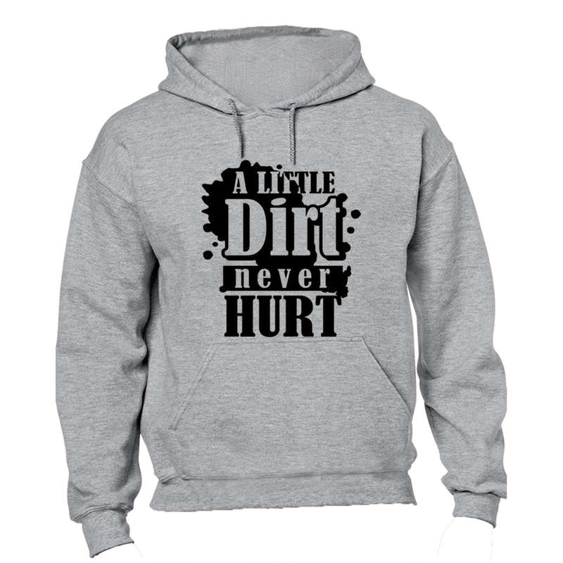A Little Dirt Never Hurt - Hoodie