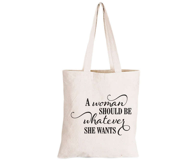 A Women should be Whatever she wants - Eco-Cotton Natural Fibre Bag
