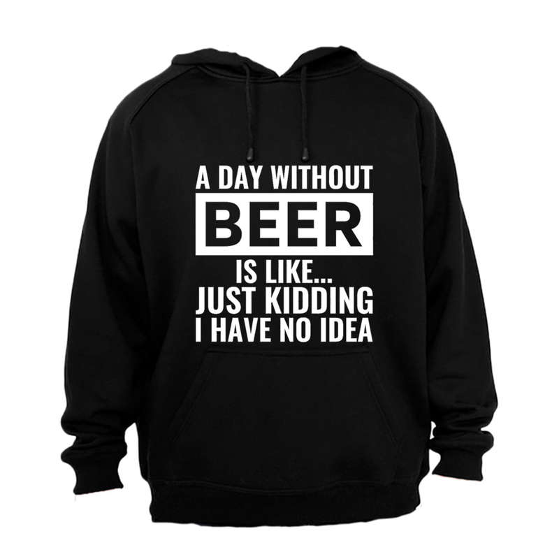 A Day Without Beer - Hoodie