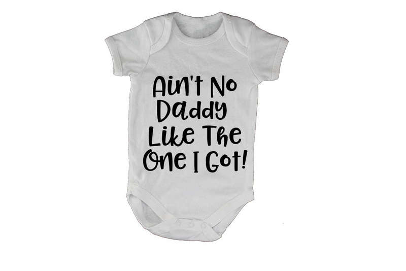 Ain't No Daddy Like The One I Got - Baby Grow