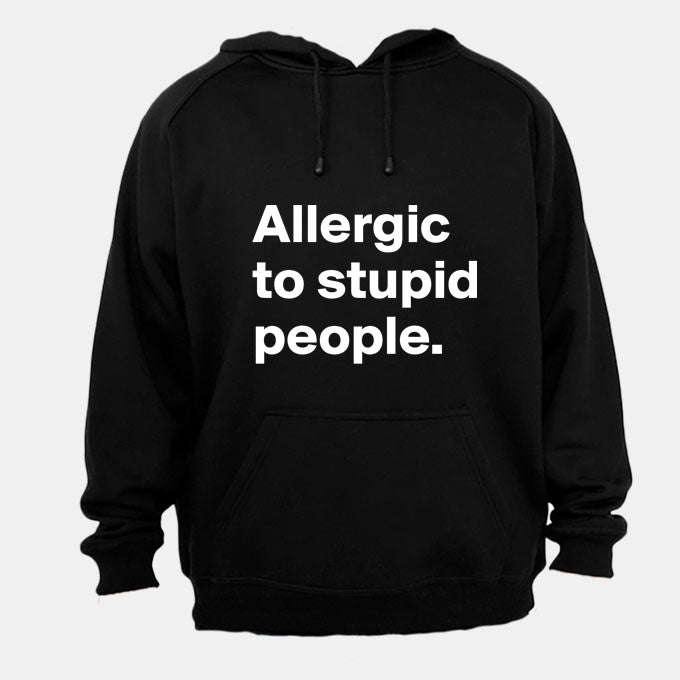 Allergic to Stupid People - Hoodie