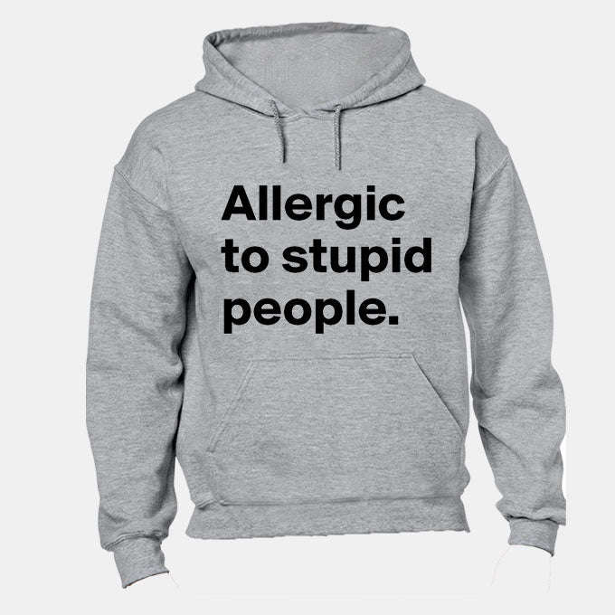 Allergic to Stupid People - Hoodie
