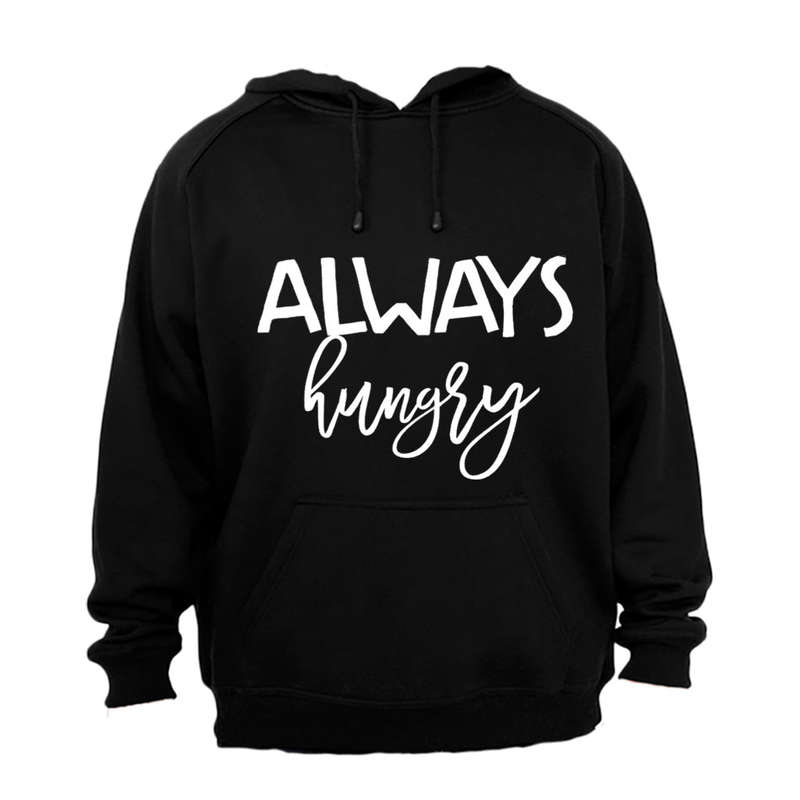 Always Hungry!! - Hoodie