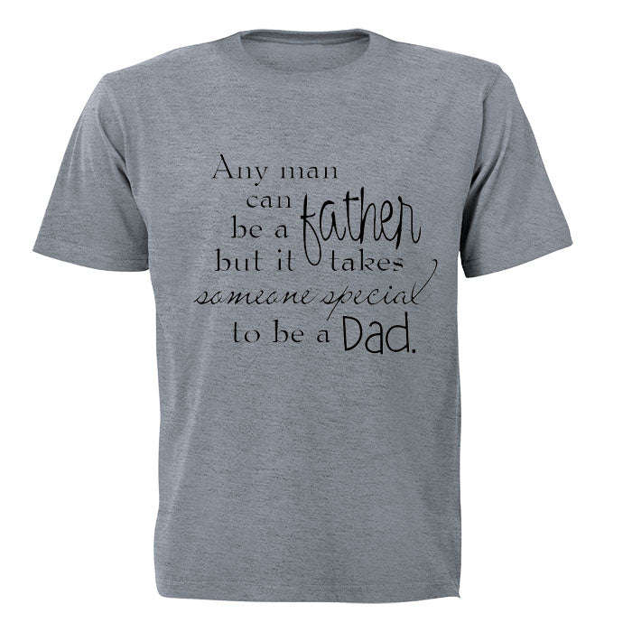 Any man can be a Father - Someone Special to be a Dad - Adults - T-Shirt