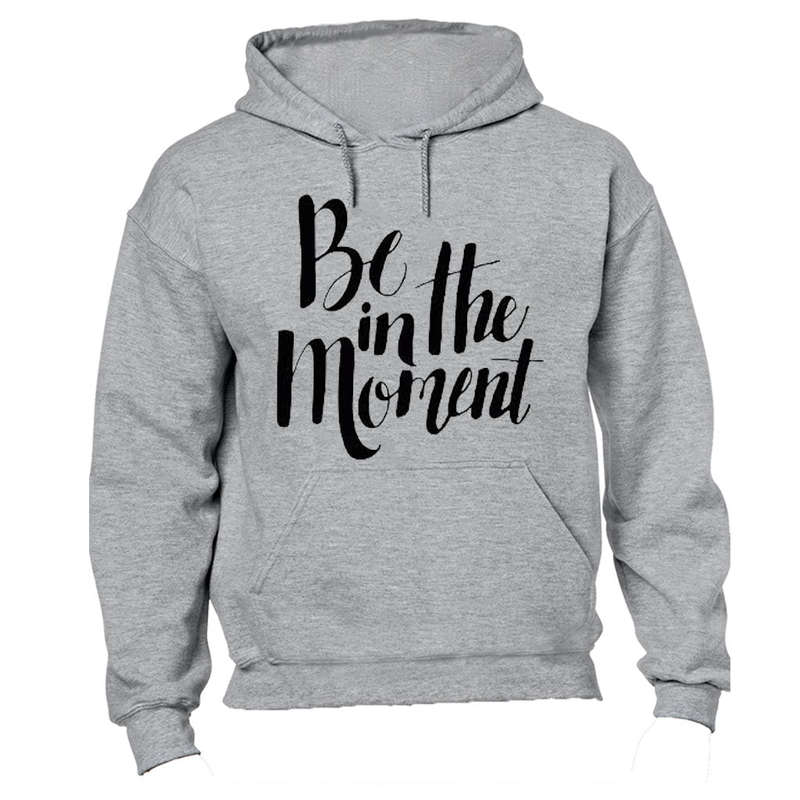 Be in the Moment - Hoodie