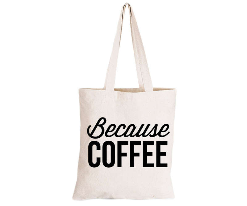 Because Coffee - Eco-Cotton Natural Fibre Bag
