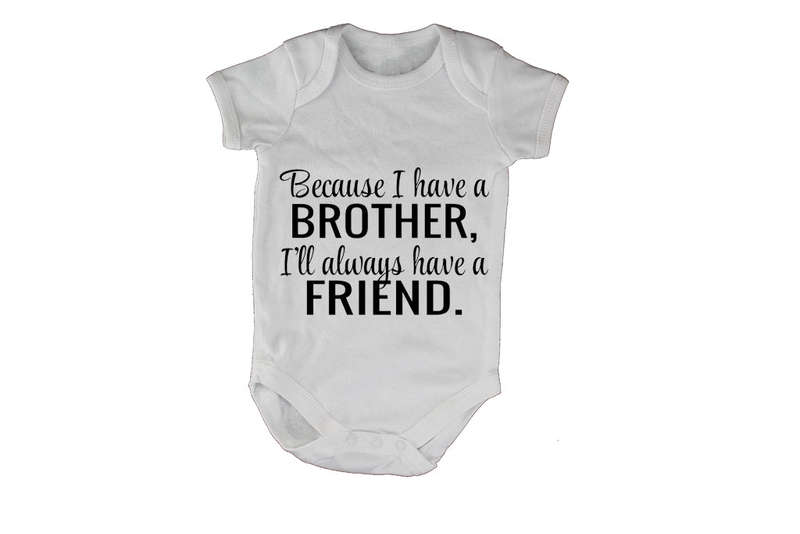 Because I Have A Brother - Baby Grow