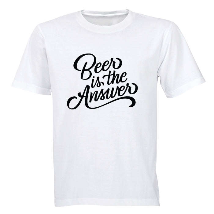 BEER is the Answer! - Adults - T-Shirt