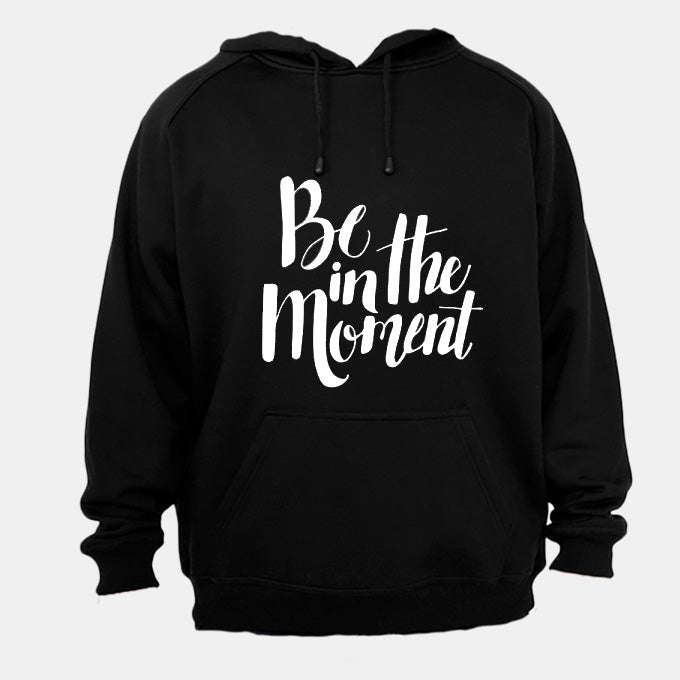 Be in the Moment - Hoodie