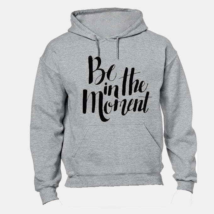 Be in the Moment - Hoodie