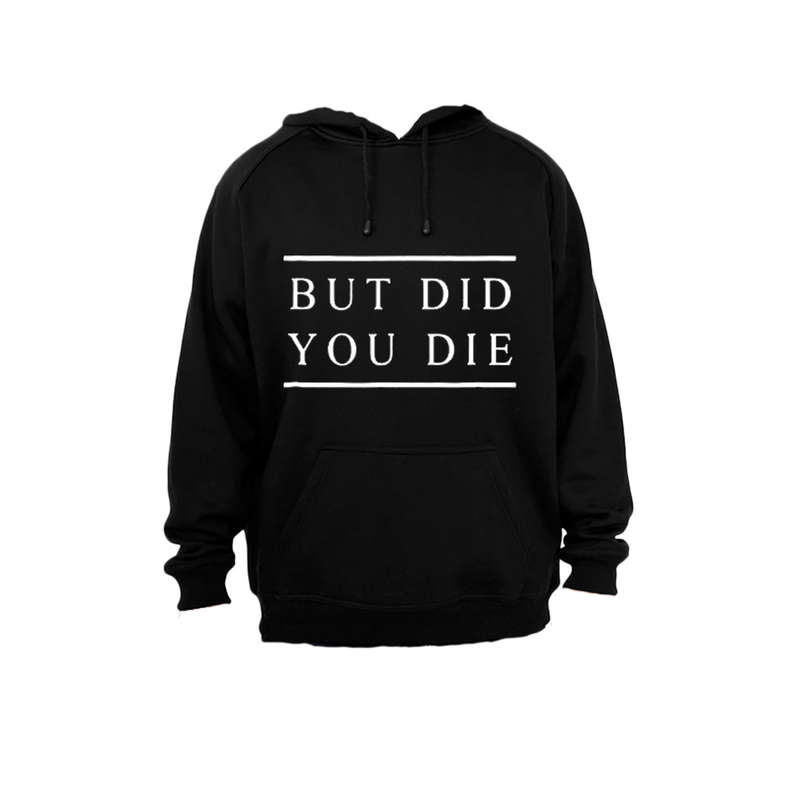 But Did You Die - Hoodie