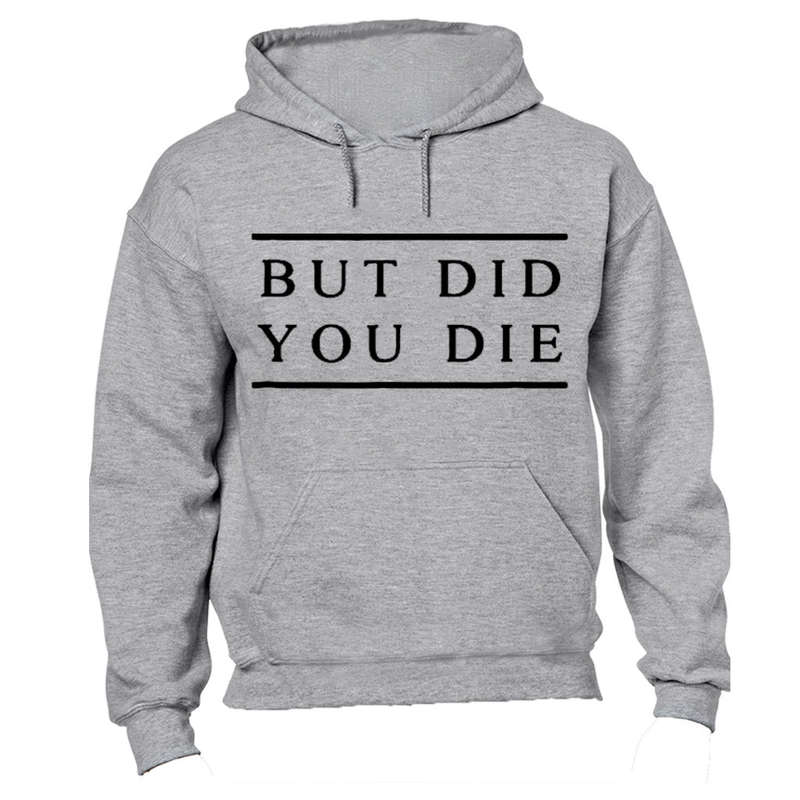 But Did You Die - Hoodie