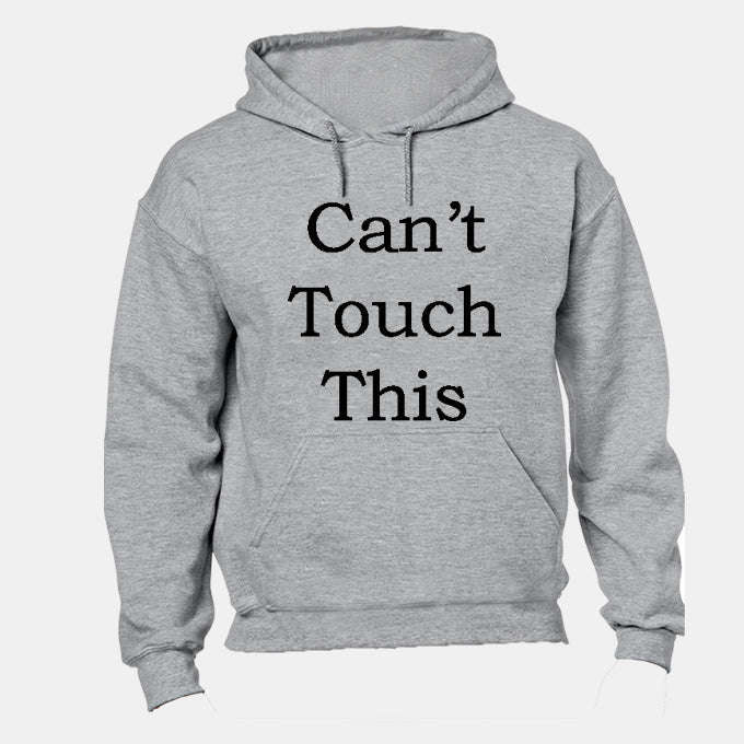 Can't Touch This! - Hoodie