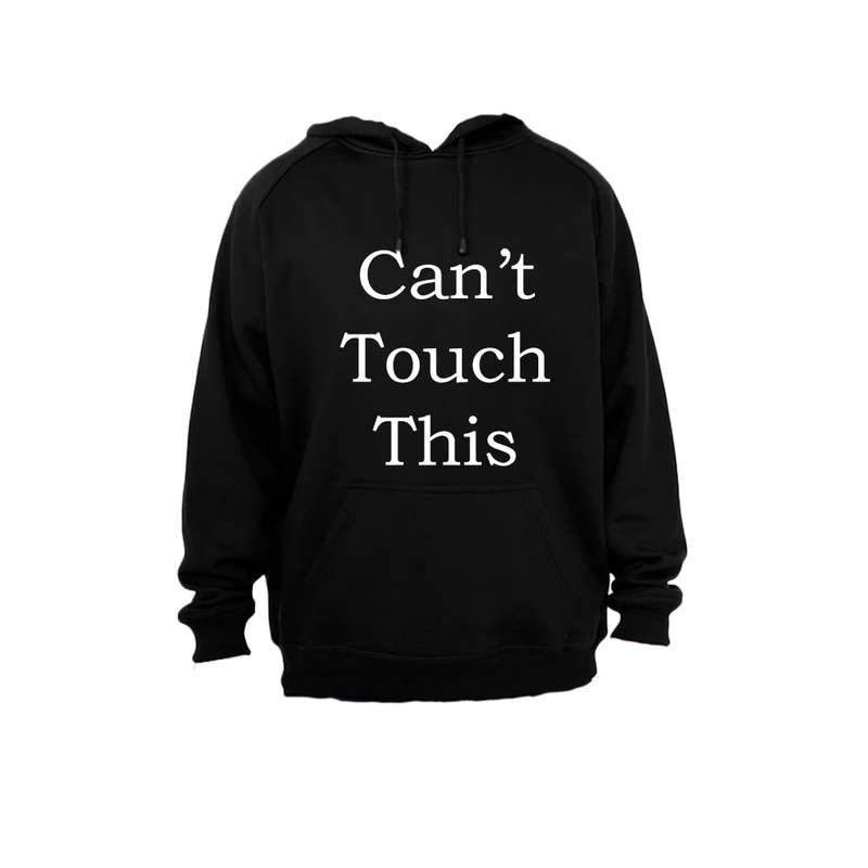 Can't Touch This! - Hoodie