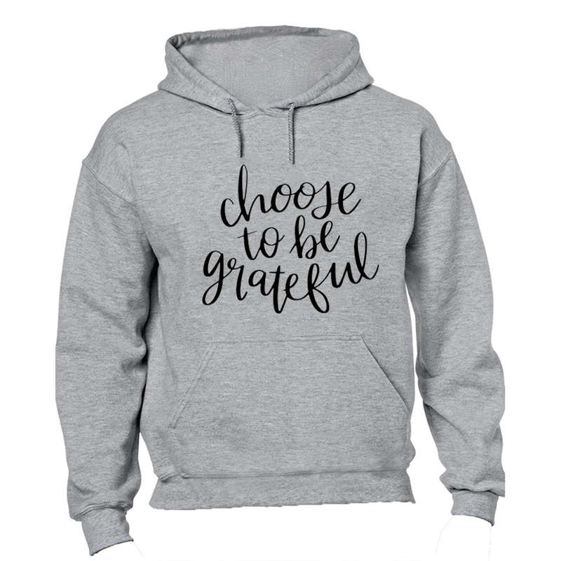Choose To Be Grateful - Hoodie