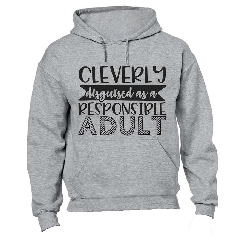 Cleverly Disguised as a Responsible Adult - Hoodie