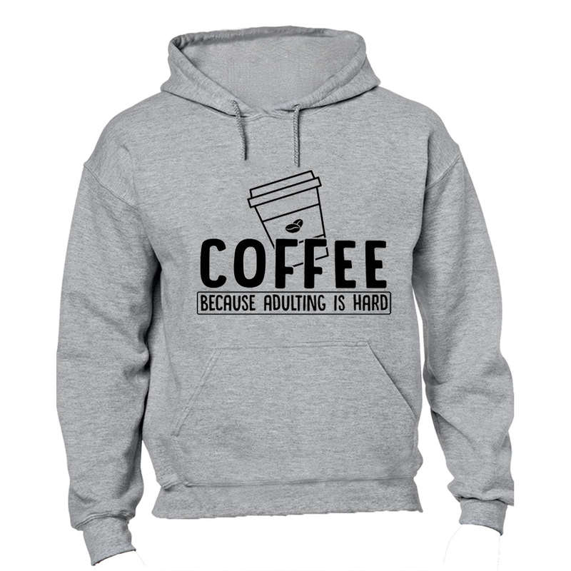 Coffee Because Adulting - Hoodie