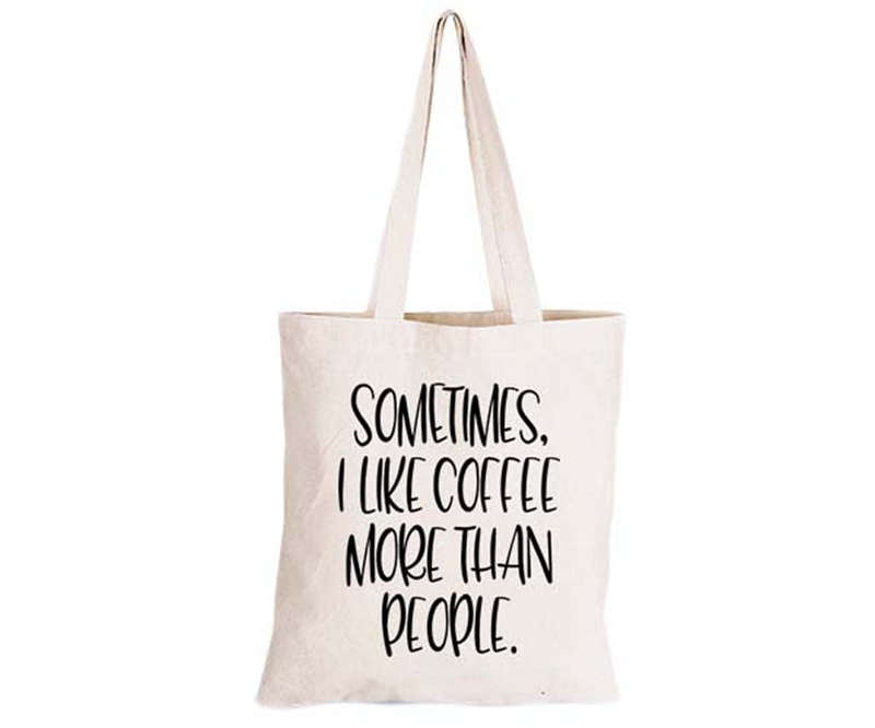 Sometimes I like Coffee more than People - Eco-Cotton Natural Fibre Bag