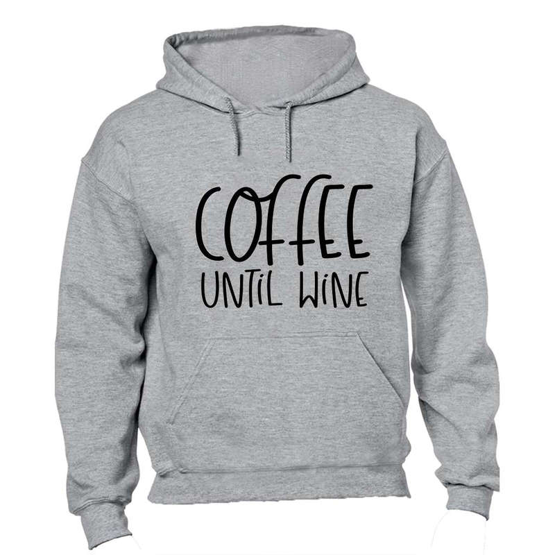 Coffee Until Wine - Hoodie