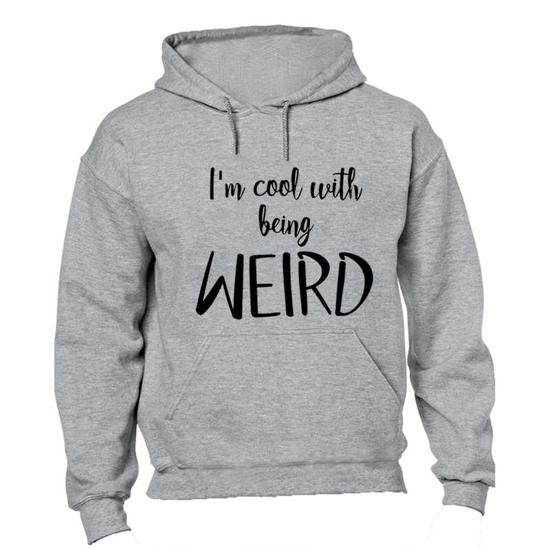 Cool With Being Weird - Hoodie