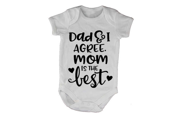 Dad & I Agree - Mom Is The Best - Baby Grow
