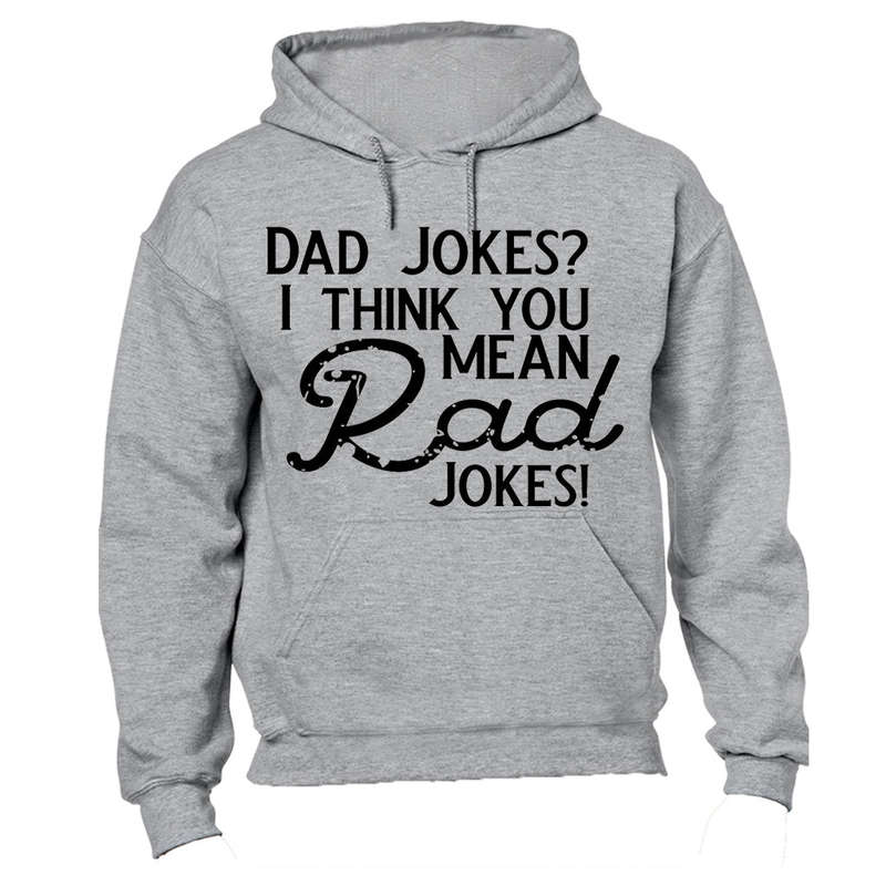 Dad Jokes? I think you mean Rad Jokes! - Hoodie