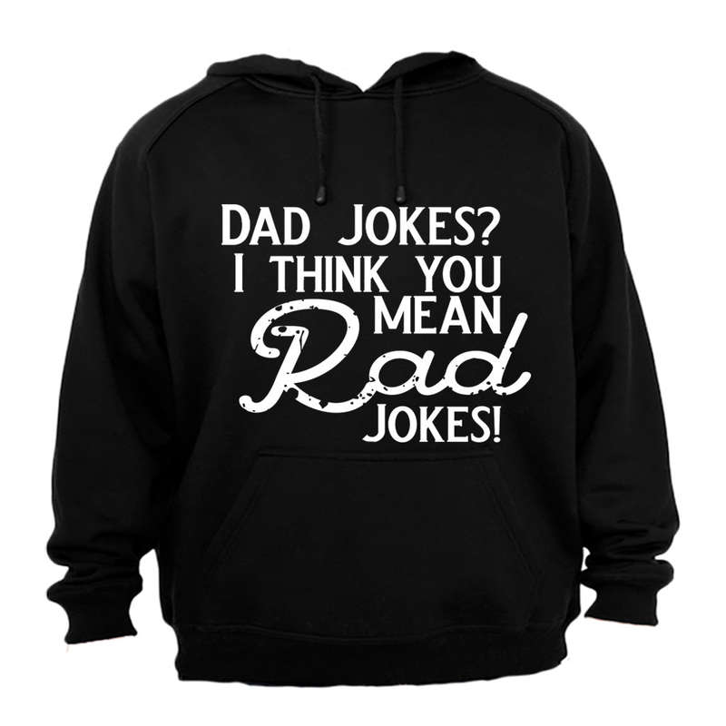 Dad Jokes? I think you mean Rad Jokes! - Hoodie