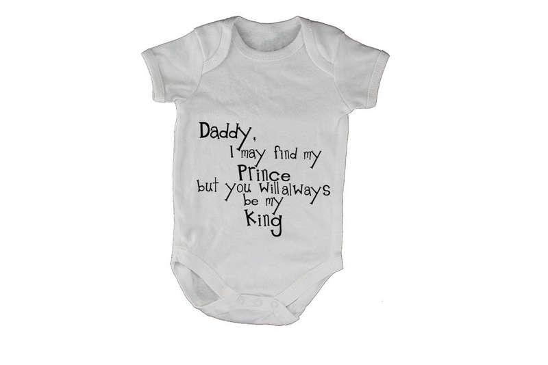 Dad, I may find my Prince - but you will always be my King! - Baby Grow