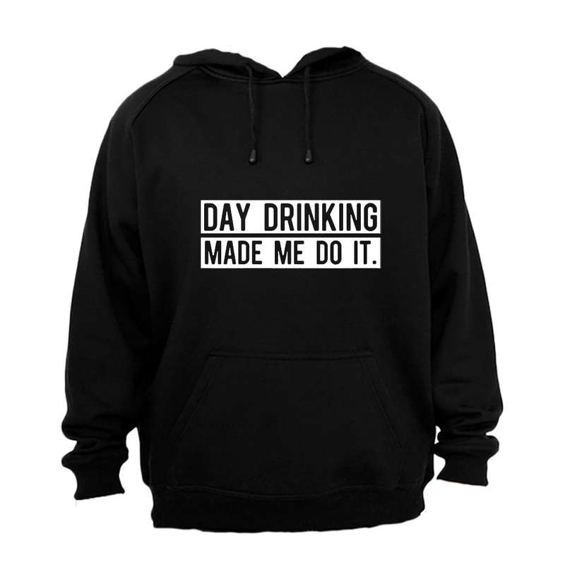 Day Drinking Made Me Do It - Hoodie