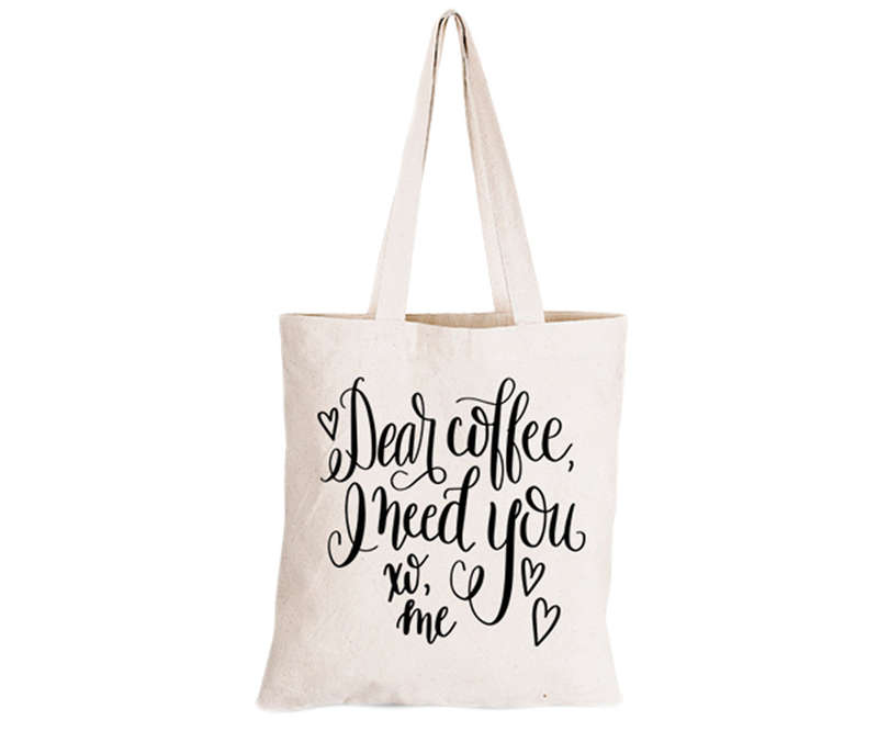 Dear Coffee, I Need You - Eco-Cotton Natural Fibre Bag