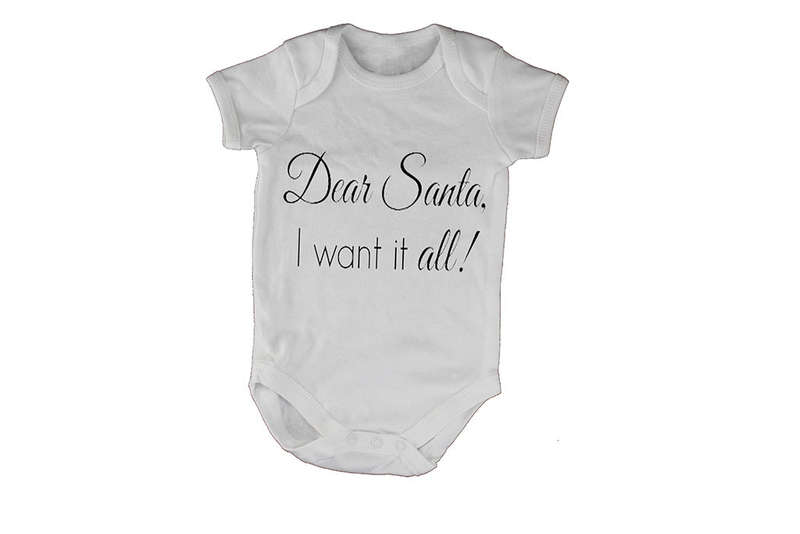 Dear Santa, I Want it ALL! - Baby Grow
