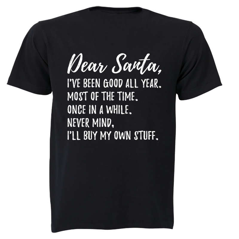Dear Santa, Ill Buy My Own Stuff - Christmas - Adults - T-Shirt