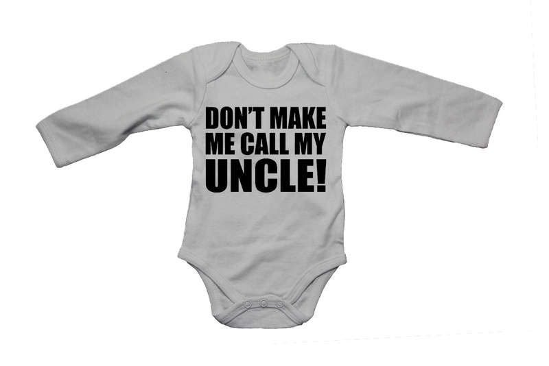 Don't Make Me Call My Uncle - Baby Grow