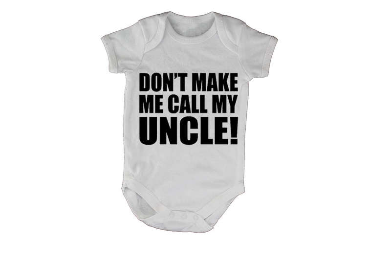 Don't Make Me Call My Uncle - Baby Grow