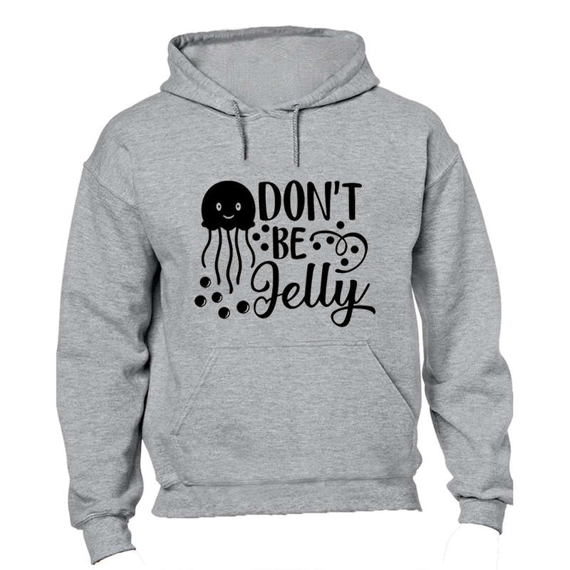 Don't Be Jelly - Hoodie