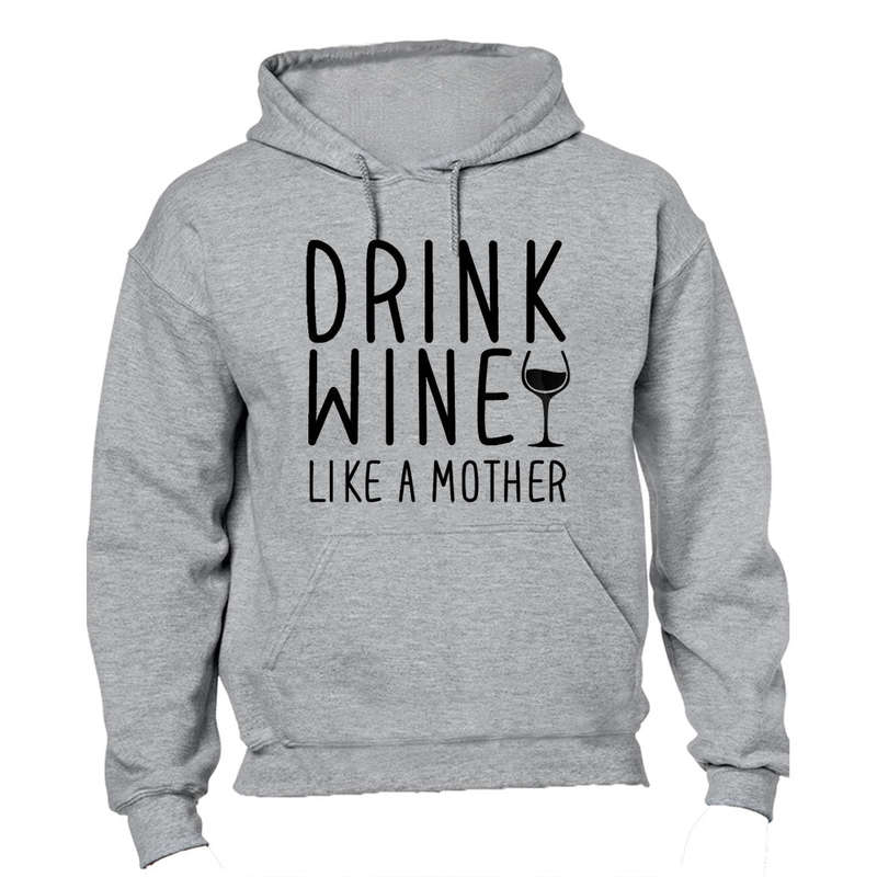 Drink Wine - like a Mother - Hoodie
